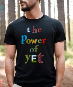 The Power Of Yet Growth Mindset T shirt