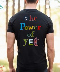 The Power Of Yet Growth Mindset T shirt