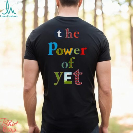 The Power Of Yet Growth Mindset T shirt