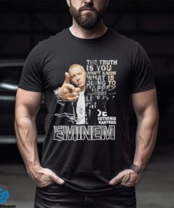 The Truth Is You Don’t Know What Is Going To Happen Tomorrow Eminem Shirt