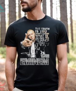 The Truth Is You Don’t Know What Is Going To Happen Tomorrow Eminem Shirt