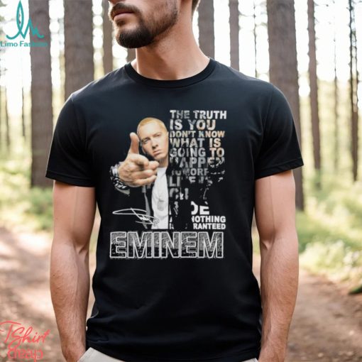 The Truth Is You Don’t Know What Is Going To Happen Tomorrow Eminem Shirt