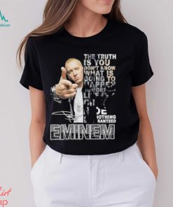 The Truth Is You Don’t Know What Is Going To Happen Tomorrow Eminem Shirt