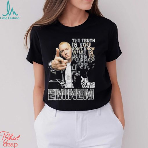 The Truth Is You Don’t Know What Is Going To Happen Tomorrow Eminem Shirt