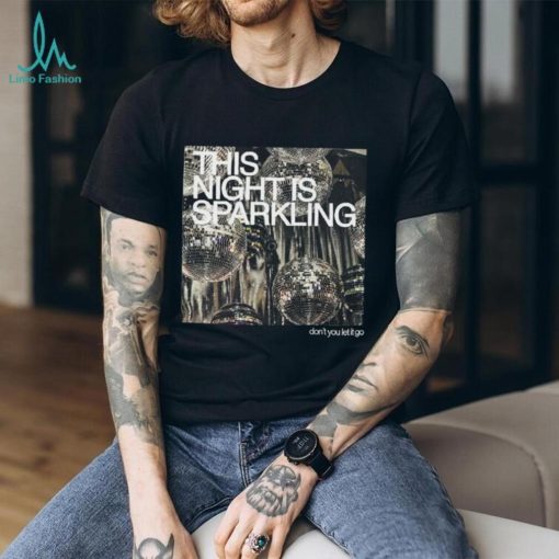 This Night Is Sparkling Shirt Dont You Let It Go Shirt