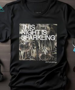 This Night Is Sparkling Shirt Dont You Let It Go Shirt