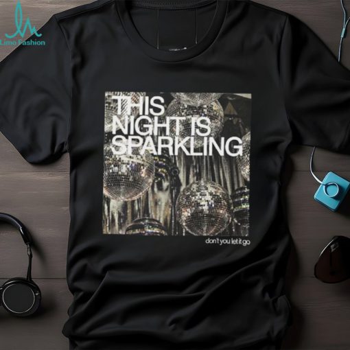This Night Is Sparkling Shirt Dont You Let It Go Shirt