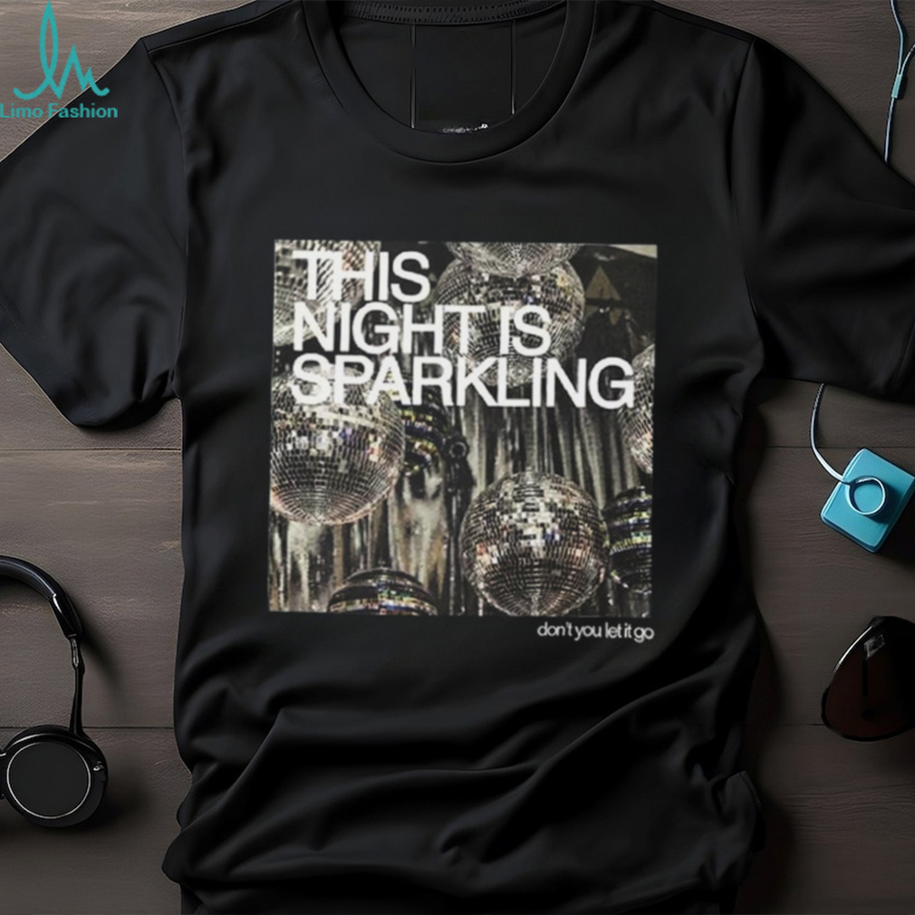 This Night Is Sparkling Shirt Dont You Let It Go Shirt This Night Is Sparkling Shirt Dont You Let It Go Shirt