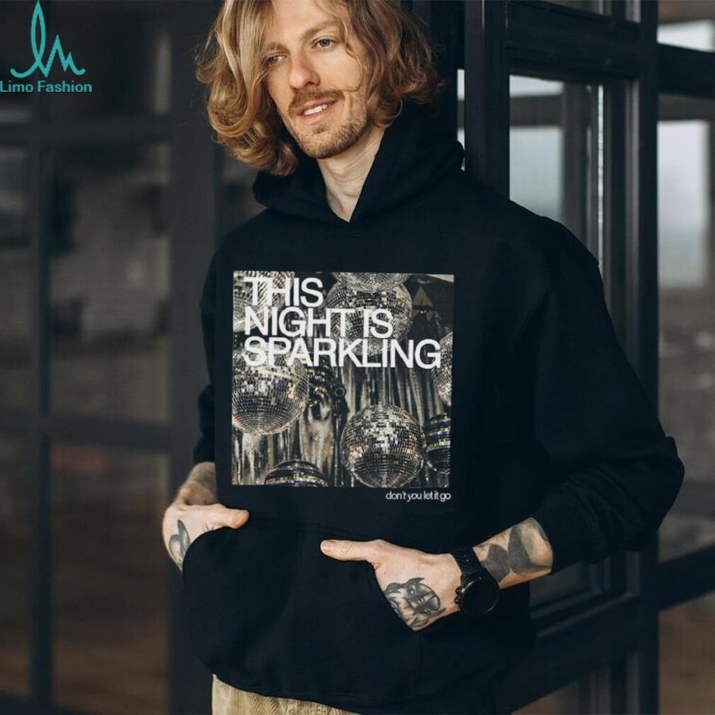 This Night Is Sparkling Shirt Dont You Let It Go Shirt This Night Is Sparkling Shirt Dont You Let It Go Shirt