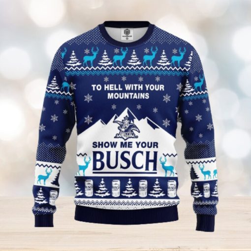 To Hell With Your Mountains Show Me Your Busch AOP Print Christmas Ugly Sweater For Men Women