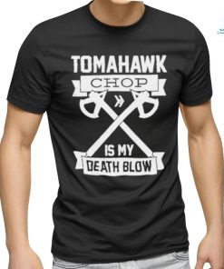 Tomahawk Chop Is My Death Blow Shirt - Reallgraphics