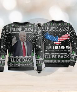 Trump 2024 Ill Be Back Dont All Over Print 3D Ugly Christmas Sweater