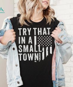 Try This In A Small Town Shirt
