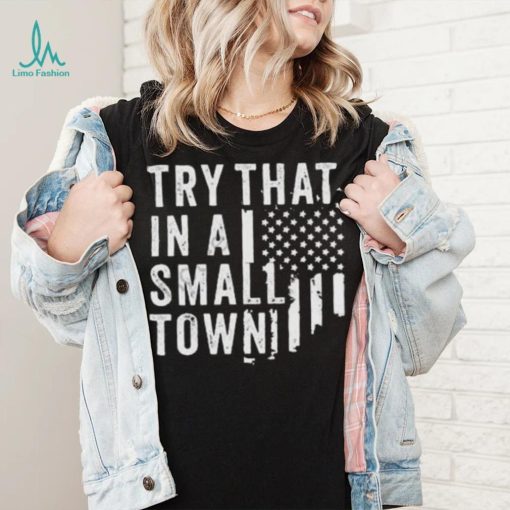 Try This In A Small Town Shirt
