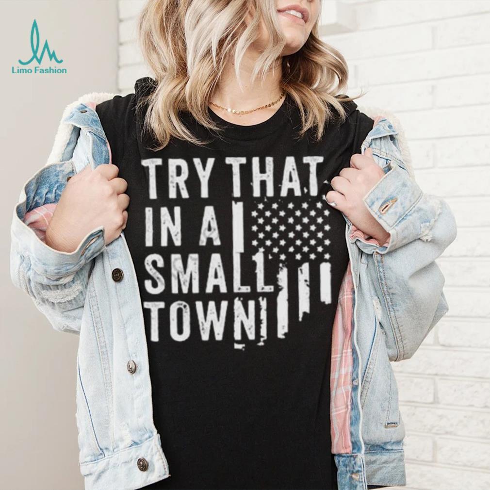 Try This In A Small Town Shirt Try This In A Small Town Shirt