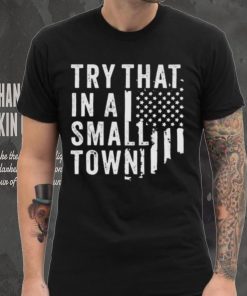 Try This In A Small Town Shirt