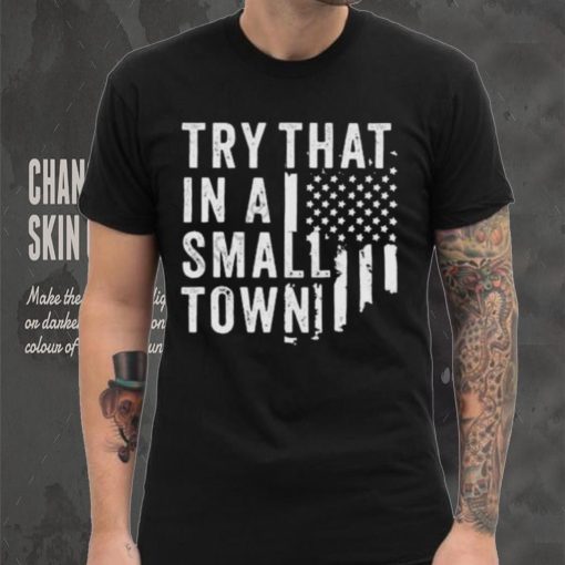 Try This In A Small Town Shirt