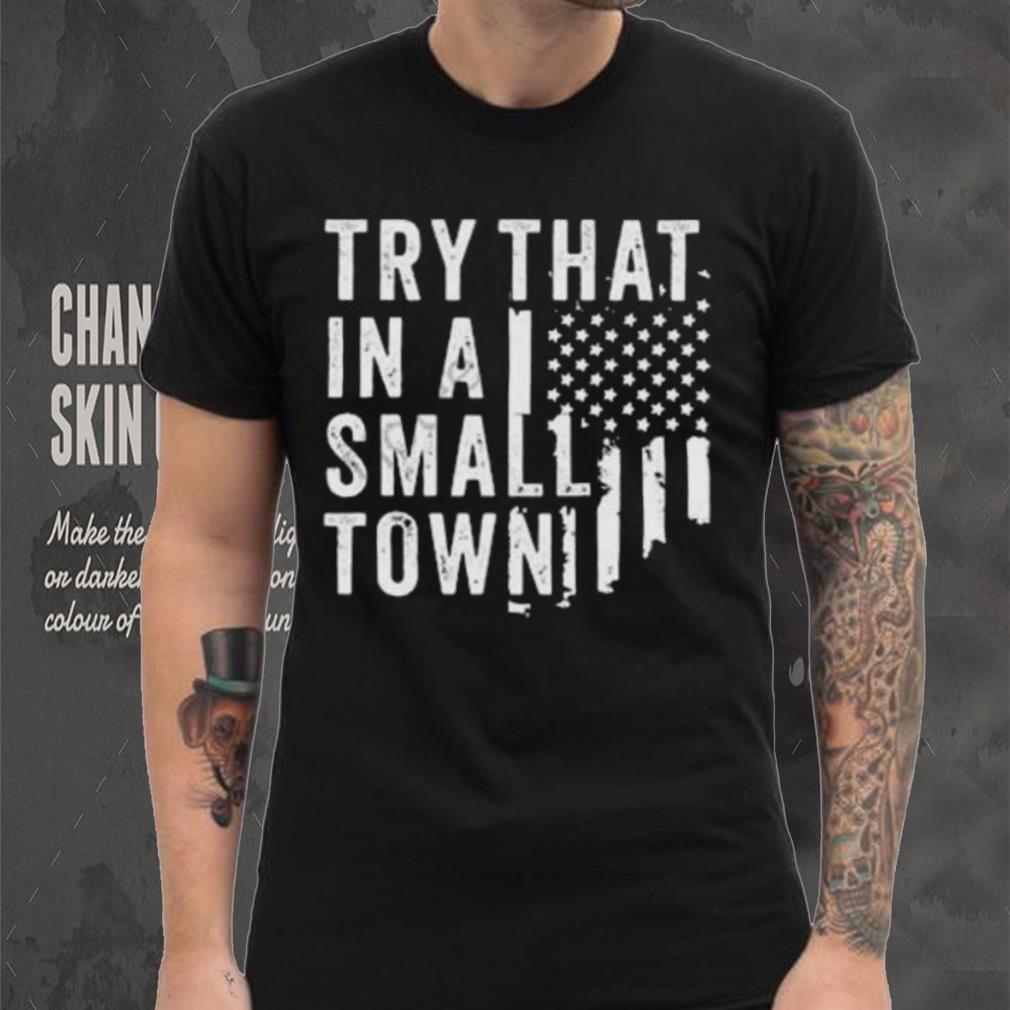 Try This In A Small Town Shirt Try This In A Small Town Shirt