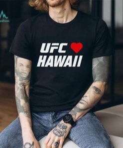 UFC love Hawaii shirt