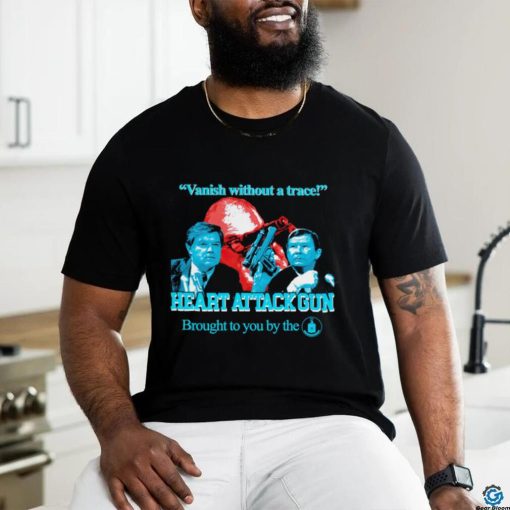 Vanish without a trace heart attackgun shirt