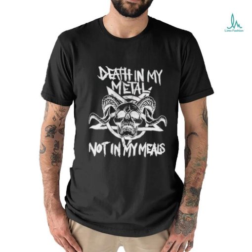 Vegan Metalhead Death In My Metal Not In My Meals Shirt