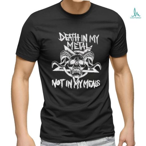 Vegan Metalhead Death In My Metal Not In My Meals Shirt