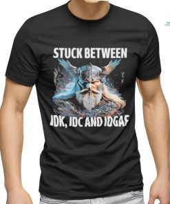 Viking Stuck Between Idk Idc And Idgaf shirt