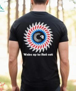 Wake up to find out Shirt