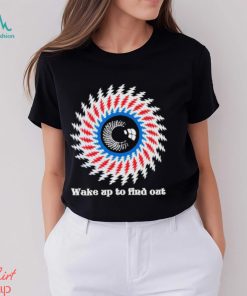 Wake up to find out Shirt