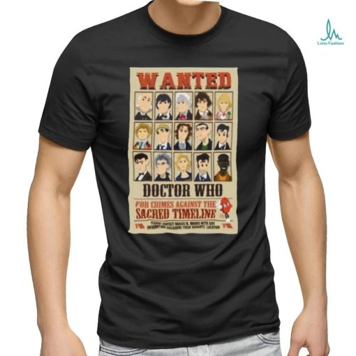 Wanted Doctor Who For Crimes Against The Sacred Timeline Shirt