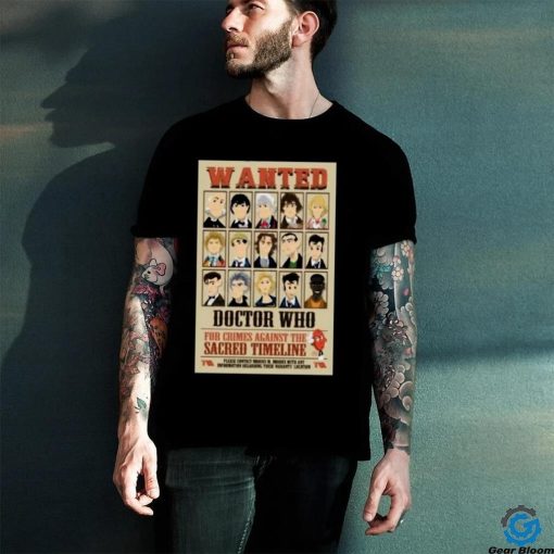 Wanted Doctor Who For Crimes Against The Sacred Timeline Shirt