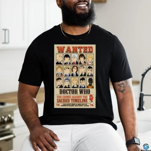 Wanted Doctor Who For Crimes Against The Sacred Timeline Shirt