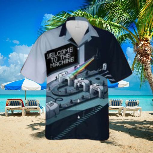 Welcome To The Machine Hawaiian Shirt