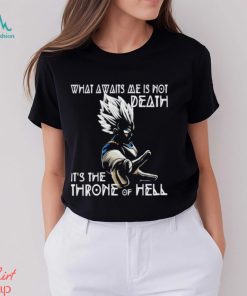 What Awaits Me Is Not Deathit s The Throne Of Hell Vegeta Shirt