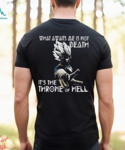 What Awaits Me Is Not Deathit s The Throne Of Hell Vegeta Shirt
