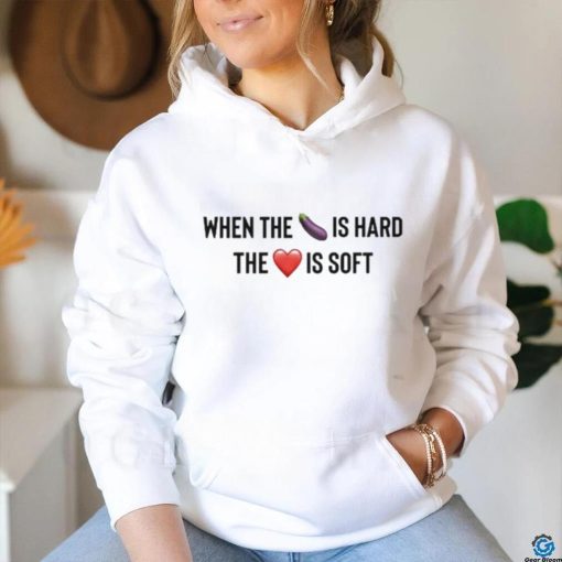 When The Eggplant Is Hard The Love Is Soft Tee Shirt