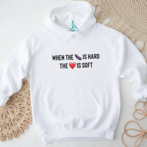 When The Eggplant Is Hard The Love Is Soft Tee Shirt