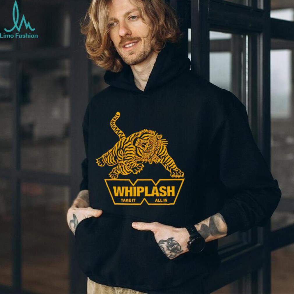 Whiplash take it all in shirt Whiplash take it all in shirt