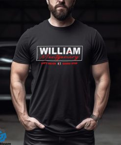 William Montgomery ain’t never gonna stop shirt