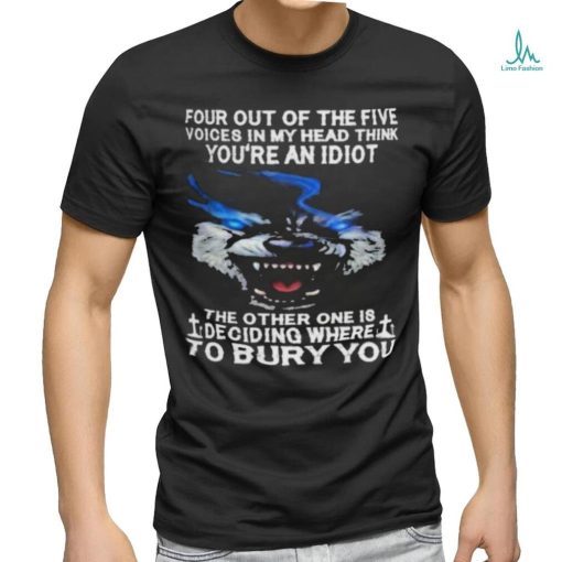 Wolf Four Out Of The Five Voices In My Head Think You’re An Idiot shirt