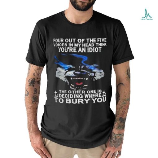 Wolf Four Out Of The Five Voices In My Head Think You’re An Idiot shirt