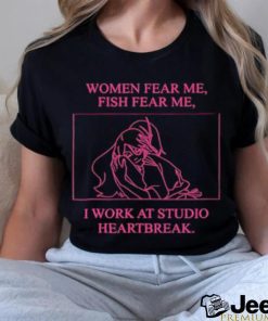 Women fear me fish fear me I work at studio heartbreak shirt