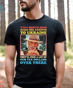 Y’all Should Send 8700 Irs Agents To Ukraine Shirt