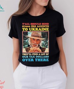 Y’all Should Send 8700 Irs Agents To Ukraine Shirt