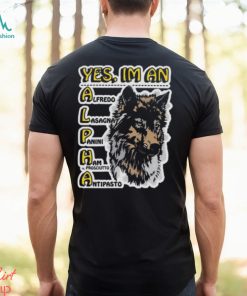 Yes I_m an Alpha shirt