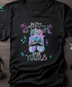 Yes i’m a bitch but not yours shirt