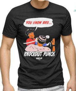 You Know Bro Knockout Punch Bigplay Shirt