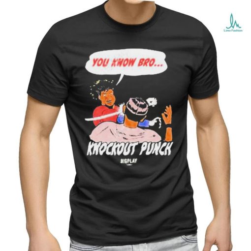 You Know Bro Knockout Punch Bigplay Shirt