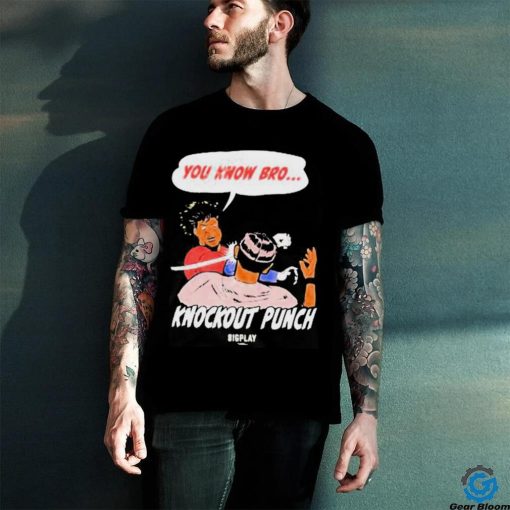 You Know Bro Knockout Punch Bigplay Shirt