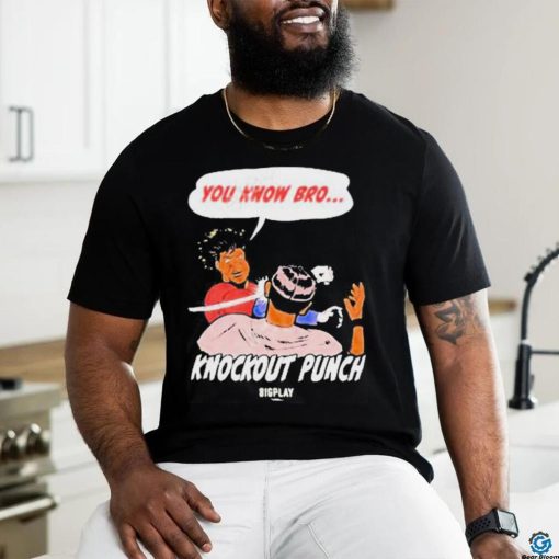 You Know Bro Knockout Punch Bigplay Shirt